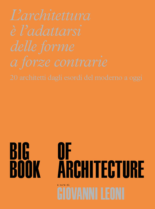 Big Book of Architecture. 20 architetti dagli esordi del moderno a oggi
