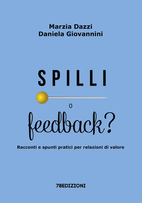 Spilli o feedback? Racconti e spunti pratici per relazioni di valore