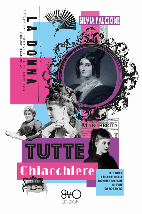 Tutte chiacchiere. Le voci e i silenzi delle donne italiane di fine Ottocento
