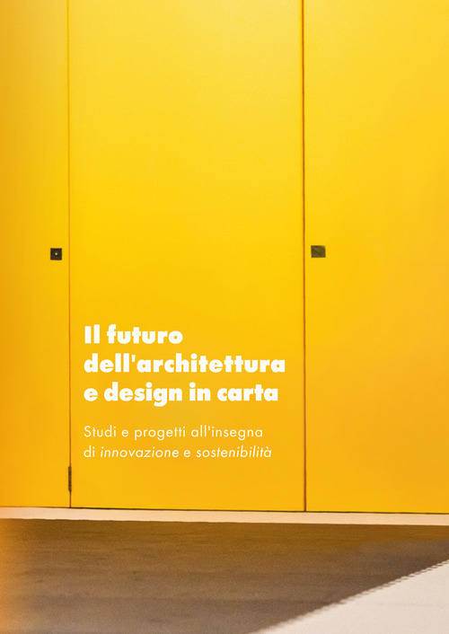 Il futuro dell'architettura e design in carta. Studi e progetti all'insegna di innovazione e sostenibilità