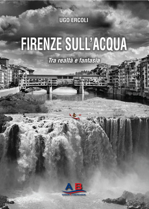 Firenze sull'acqua. Tra realtà e fantasia
