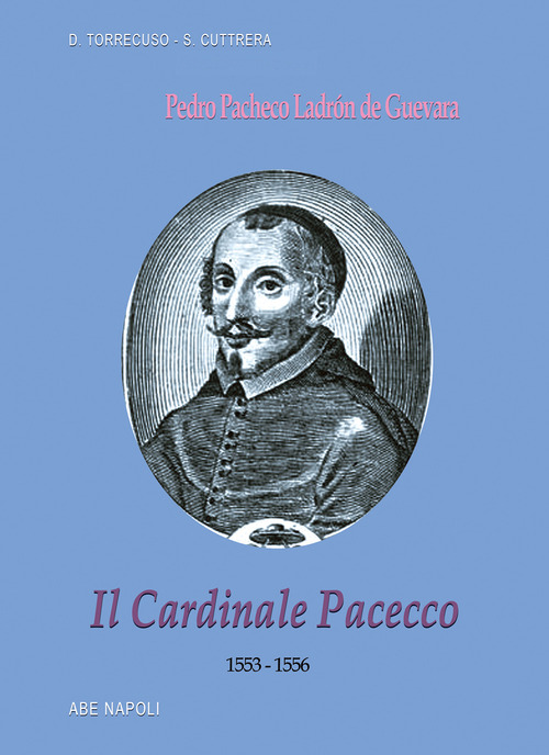 Il cardinale Pacecco. Pedro Pacheco Ladrón de Guevara (1553-1556)
