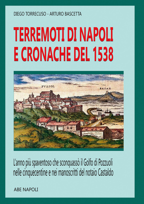 Terremoto di Napoli e cronache del 1538: l'anno del sisma più spaventoso che sconquasso il Golfo di Pozzuoli, nelle cinquecentine e nei manoscritti del notaio Castaldo