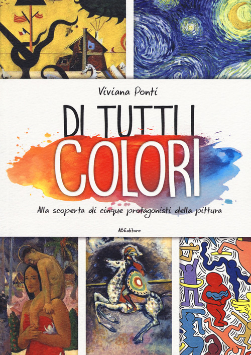 Di tutti i colori. Alla scoperta di cinque protagonisti della pittura