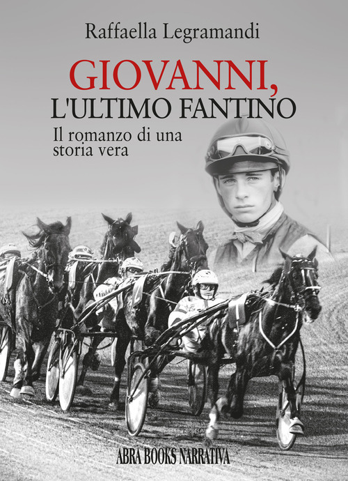Giovanni, l'ultimo fantino. Il romanzo di una storia vera