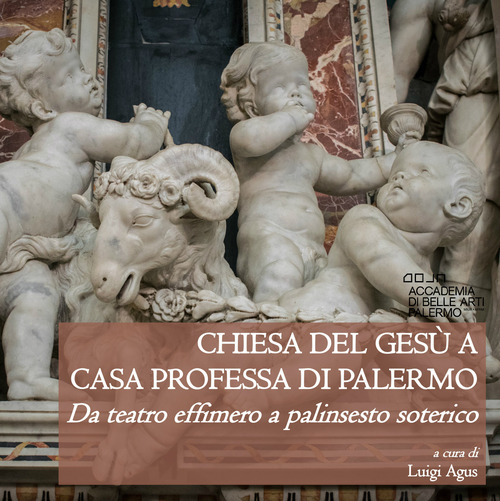 Chiesa del Gesù a Casa Professa di Palermo. Da teatro effimero a palinsesto soterico