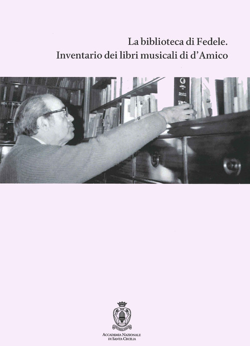 La biblioteca di Fedele. Inventario dei libri musicali di d'Amico