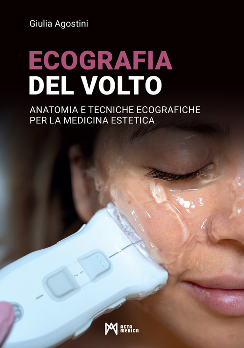 Ecografia del volto. Anatomia e tecniche ecografiche per la medicina estetica