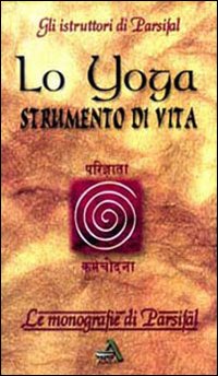 Lo yoga. Strumento di vita