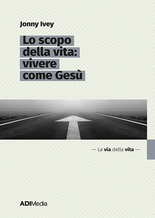 Lo scopo della vita: vivere come Gesù