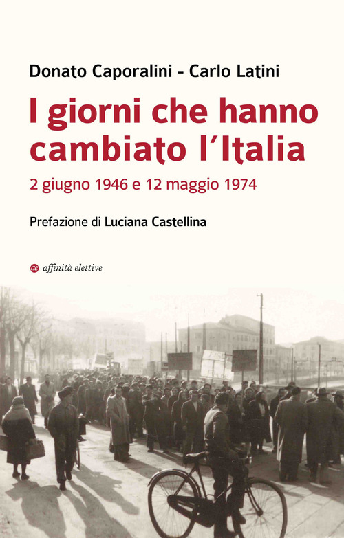 I giorni che hanno cambiato l'Italia. 2 giugno 1946 e 12 maggio 1974