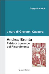 Andrea Brenta. Patriota comasco del Risorgimento