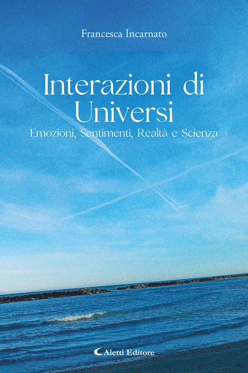 Interazioni di universi: emozioni, sentimenti, realtà e scienza