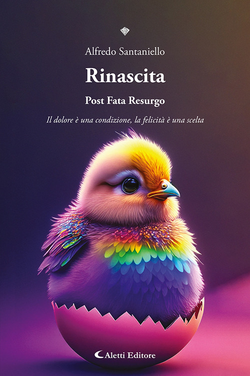 Rinascita. Post fata resurgo. Il dolore è una condizione, la felicità è una scelta