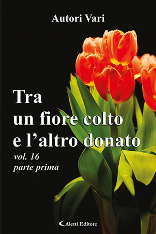 Tra un fiore colto e l'altro donato