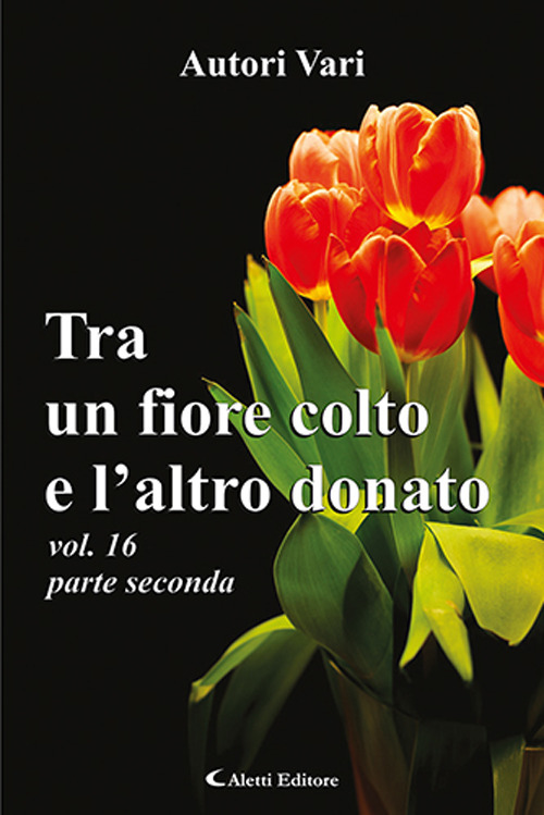 Tra un fiore colto e l'altro donato