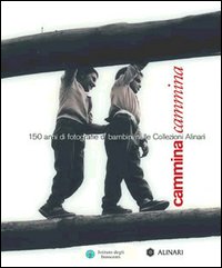 Cammina cammina. 150 anni di fotografie di bambini nelle Collezioni Alinari