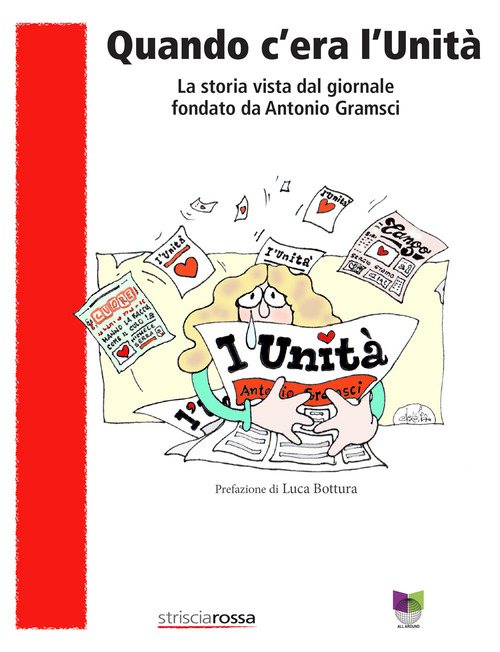Quando c'era l'Unità. La storia vista dal giornale fondato da Antonio Gramsci