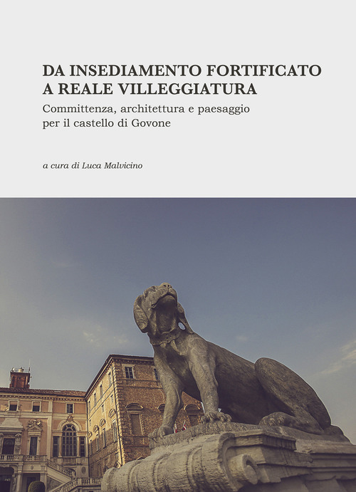 Da insediamento fortificato a reale villeggiatura. Committenza, architettura e paesaggio per il castello di Govone