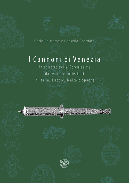 I cannoni di Venezia. Artiglieri della Serenissima da relitti e collezioni in Italia, Israele, Malta e Spagna