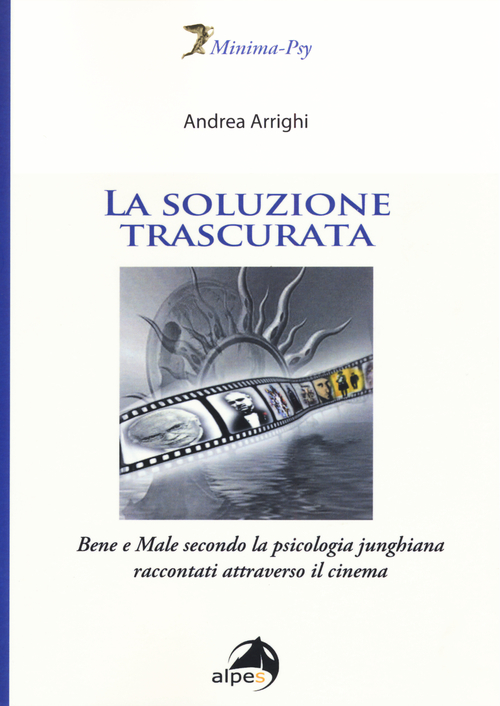 La soluzione trascurata. Bene e male secondo la psicologia junghiana raccontati attraverso il cinema