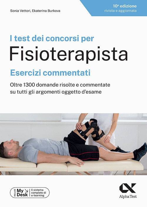 I test dei concorsi per fisioterapista. Esercizi commentati. Oltre 1300 domande risolte e commentate su tutti gli argomenti oggetto d'esame. Ediz. MyDesk