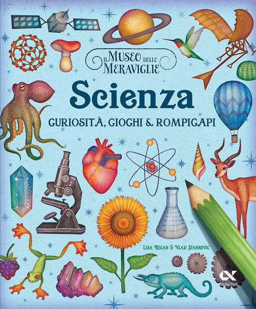 Il museo delle meraviglie. Scienza. Curiosità, giochi e rompicapi