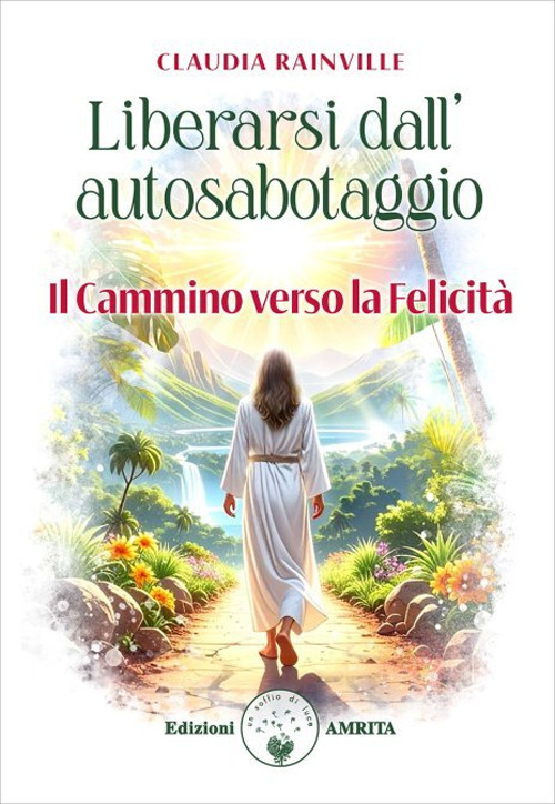 Liberarsi dall'autosabotaggio. Il cammino verso la felicità