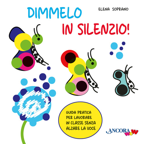 Dimmelo in silenzio! Guida pratica per lavorare in classe senza alzare la voce