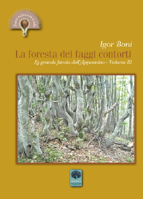 La foresta dei faggi contorti. La grande favola dell'Appennino
