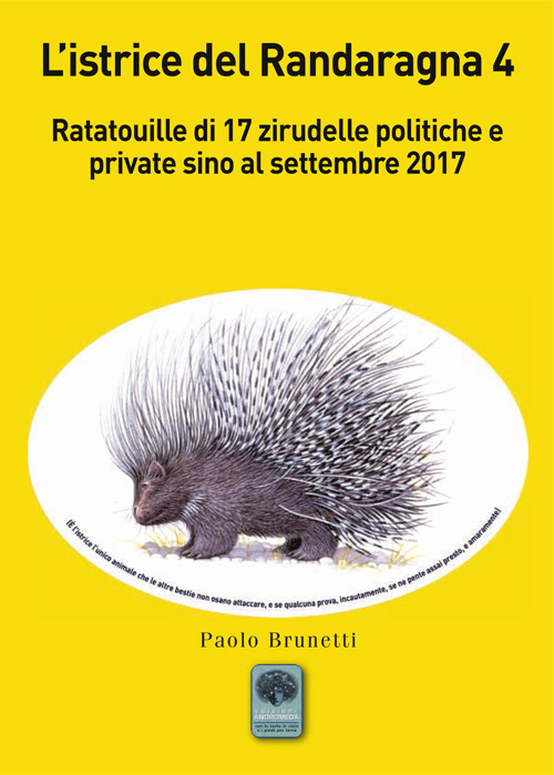 L'istrice del Randaragna. Ratatouille di 17 zirudelle politiche e private sino al settembre 2017