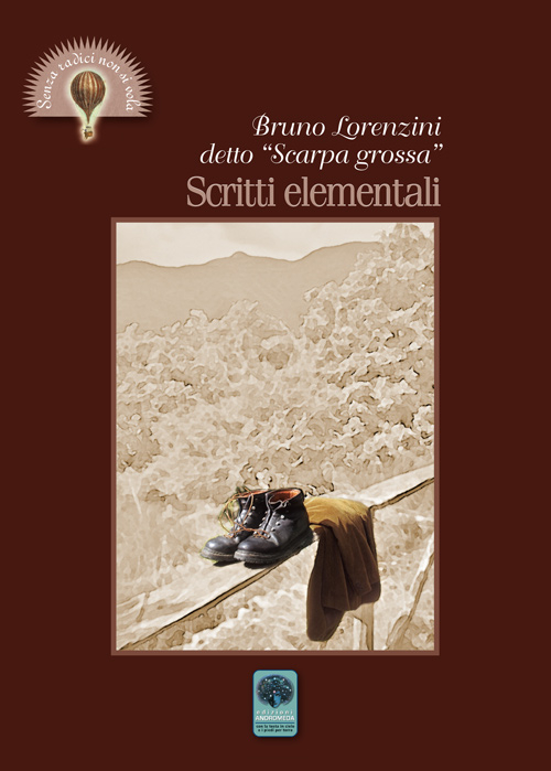 Scritti elementali. Bruno Lorenzini detto «Scarpa grossa»
