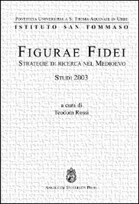 Figurae fidei. Strategie di ricerca nel Medioevo. Studi 2003