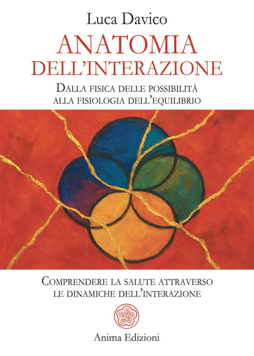 Anatomia dell'interazione. Dalla fisica delle possibilità alla fisiologia dell'equilibrio. Comprendere la salute attraverso le dinamiche dell'interazione