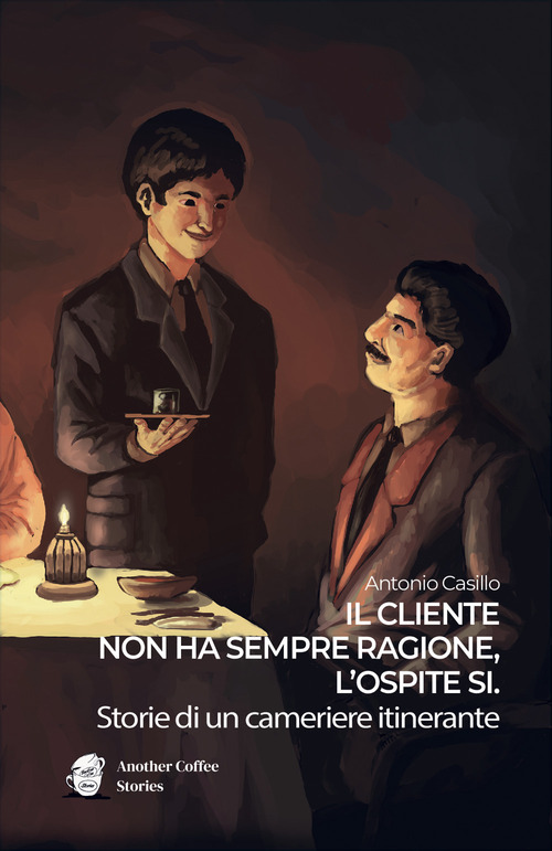 Il cliente non ha sempre ragione, l?ospite sì. Storie di un cameriere itinerante