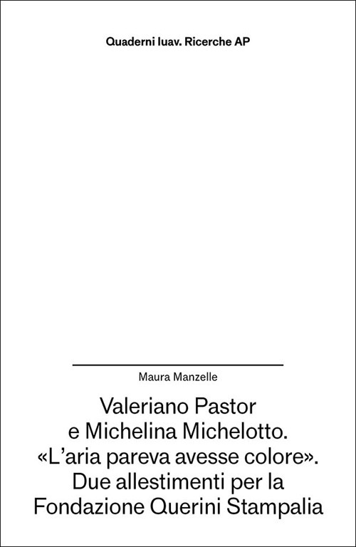 Valeriano Pastor e Michelina Michelotto. «L'aria pareva avesse colore». Due allestimenti per la Fondazione Querini Stampalia