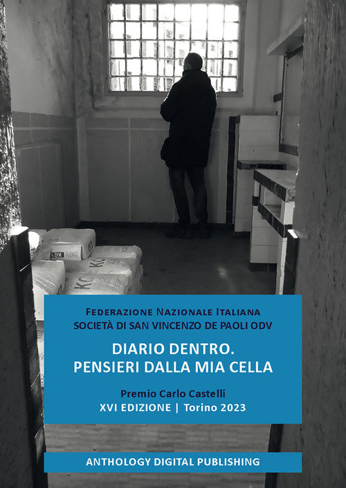 Diario dentro. Pensieri dalla mia cella. Premio Carlo Castelli. XVI edizione. Torino 2023