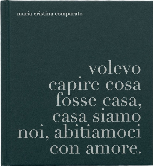 A proposito di casa. Volevo capire cosa fosse casa, casa siamo noi, abitiamoci con amore