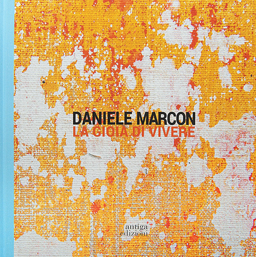 Daniele Marcon. La gioia di vivere