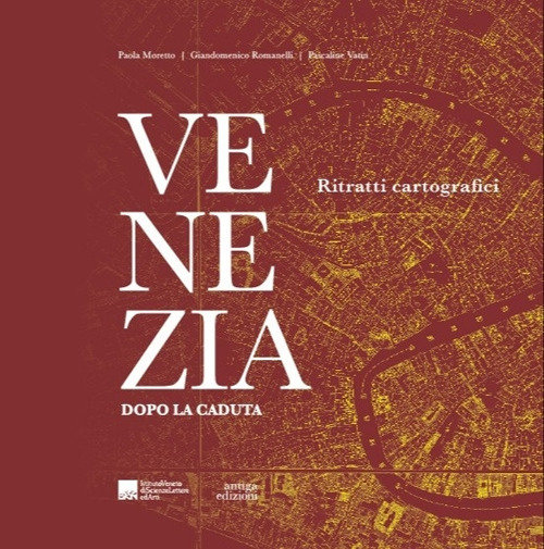 Venezia dopo la caduta. Ritratti cartografici