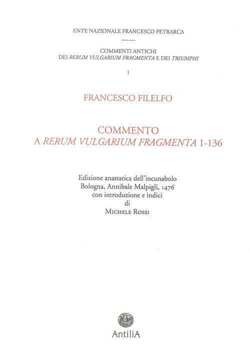 Commento del Filelfo ai «Rerum vulgarium fragmenta» 1-136 (rist. anastatica 1476). Ediz. italiana e latina