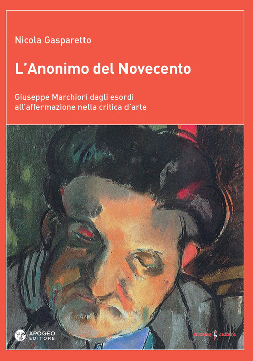L'anonimo del Novecento. Giuseppe Marchiori dagli esordi all'affermazione nella critica d'arte