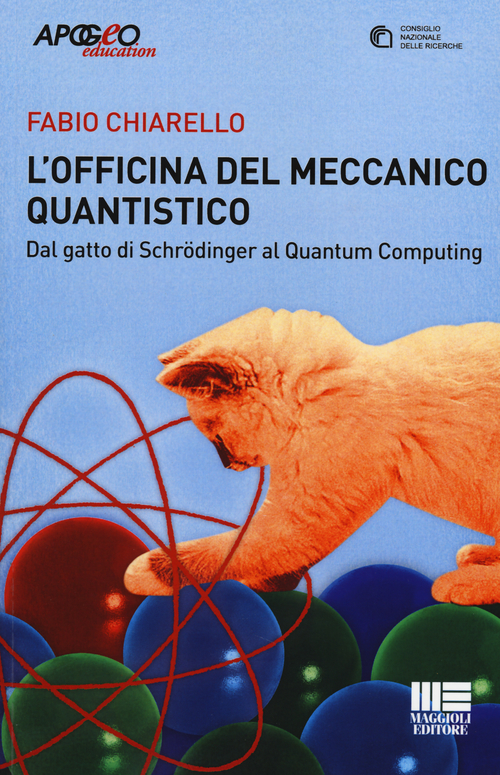 L'officina del meccanico quantistico. Dal gatto di Schröedinger al quantum computing