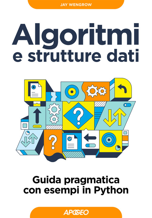 Algoritmi e strutture dati. Guida pragmatica con esempi di Python