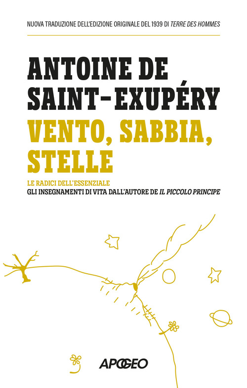 Vento, sabbia, stelle. Le radici dell'essenziale: gli insegnamenti di vita dall'autore de Il Piccolo Principe
