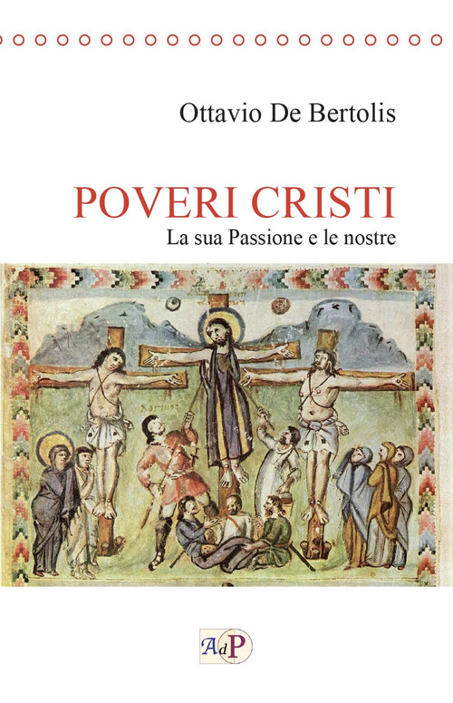 Poveri cristi. La sua Passione e le nostre