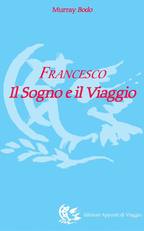 Francesco. Il sogno e il viaggio