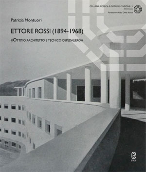 Ettore Rossi (1894-1968). «Ottimo architetto e tecnico ospedaliero»
