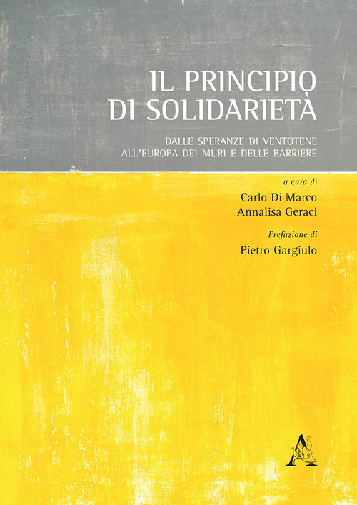Il principio di solidarietà. Dalle speranze di Ventotene all'Europa dei muri e delle barriere