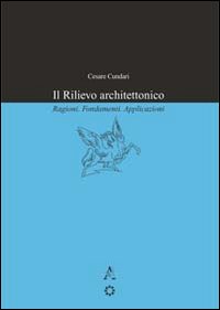Il rilievo architettonico. Ragioni, fondamenti, applicazioni